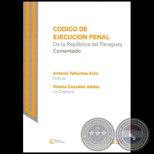 CÓDIGO DE EJECUCIÓN PENAL DE LA REPÚBLICA DEL PARAGUAY - Director: ANTONIO TELLECHEA SOLÍS - Año 2017